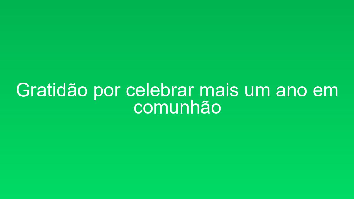 Gratidão por celebrar mais um ano em comunhão gratidao por celebrar mais um ano em comunhao 1