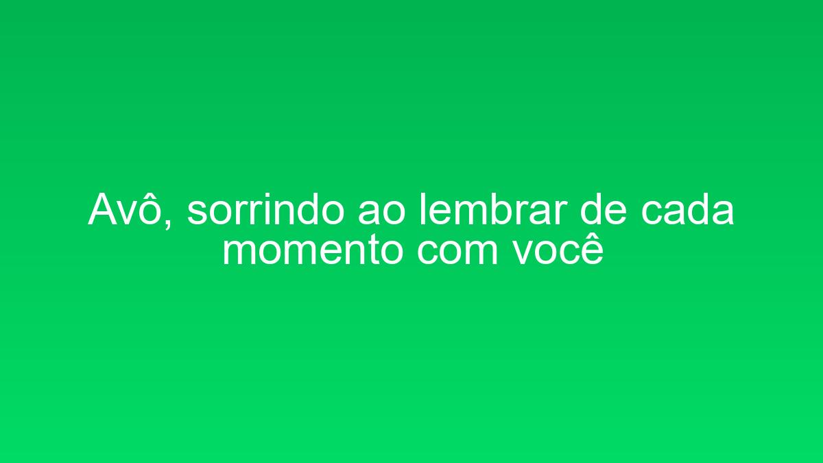 Avô, sorrindo ao lembrar de cada momento com você avo sorrindo ao lembrar de cada momento com voce