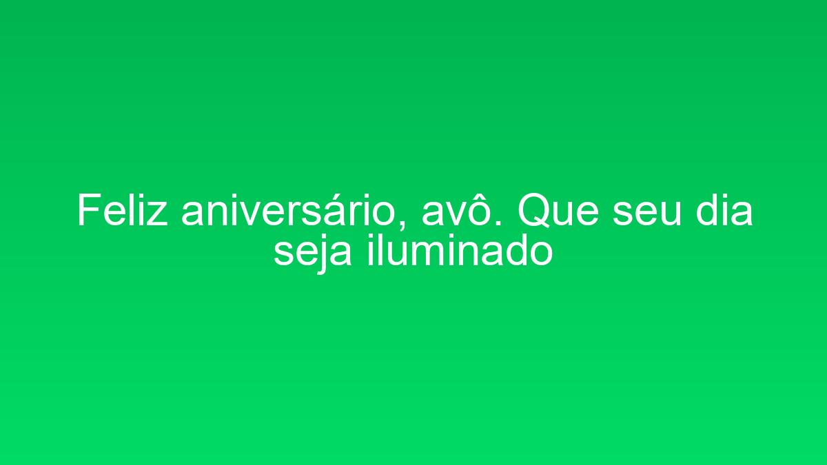 Feliz aniversário, avô. Que seu dia seja iluminado feliz aniversario avo que seu dia seja iluminado