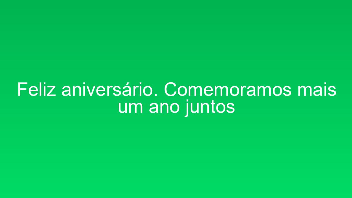 Feliz aniversário. Comemoramos mais um ano juntos feliz aniversario comemoramos mais um ano juntos