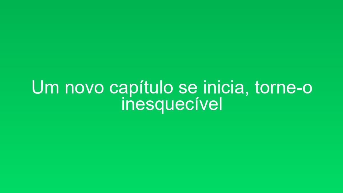 Um novo capítulo se inicia, torne-o inesquecível um novo capitulo se inicia torne o inesquecivel 1