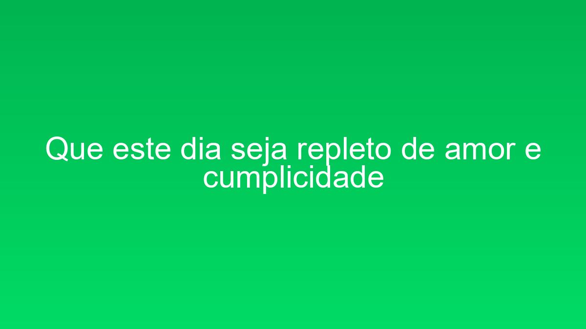 Que este dia seja repleto de amor e cumplicidade que este dia seja repleto de amor e cumplicidade 1