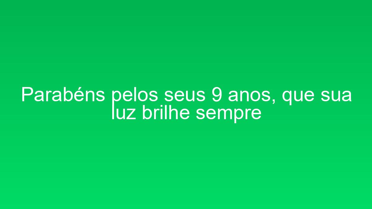 Parabéns pelos seus 9 anos, que sua luz brilhe sempre parabens pelos seus 9 anos que sua luz brilhe sempre