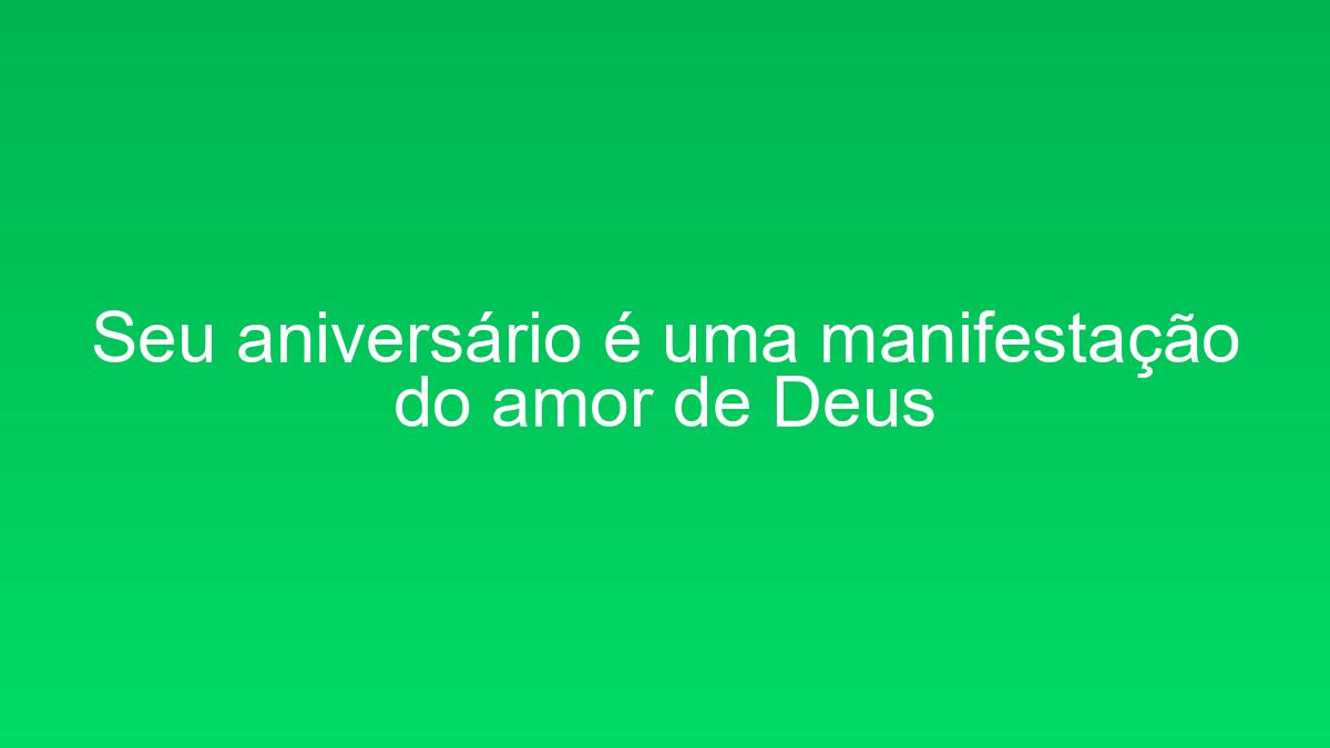 Seu aniversário é uma manifestação do amor de Deus seu aniversario e uma manifestacao do amor de deus 1