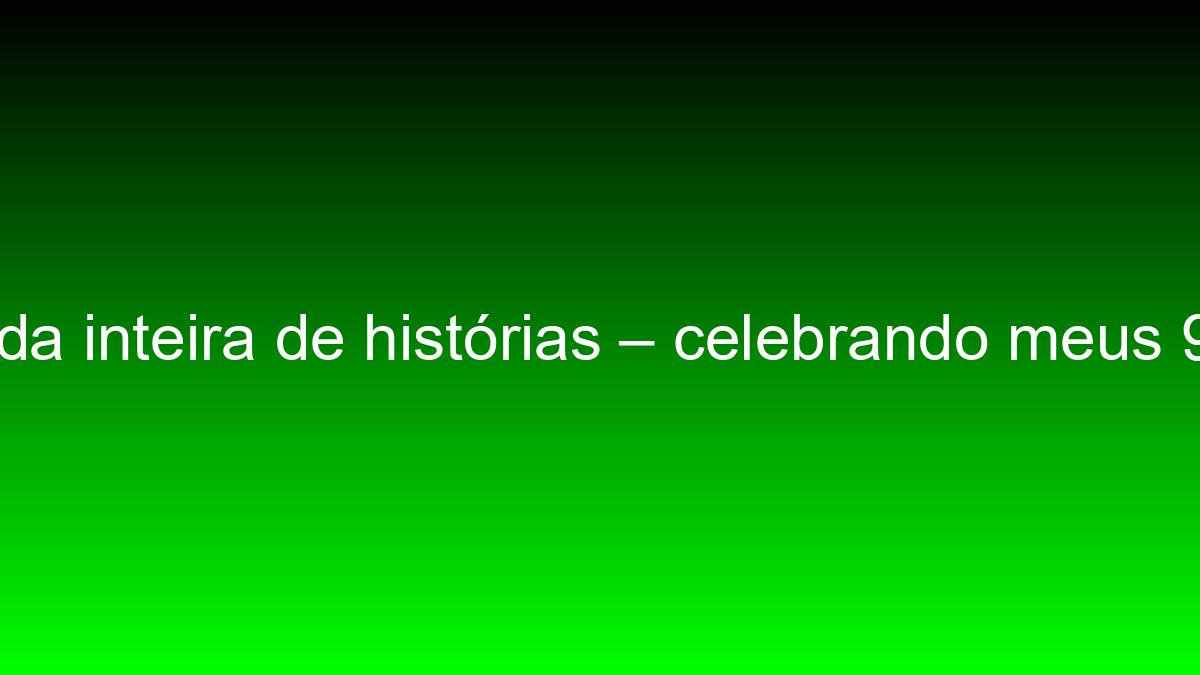 Uma vida inteira de histórias – celebrando meus 95 anos uma vida inteira de historias celebrando meus 95 anos