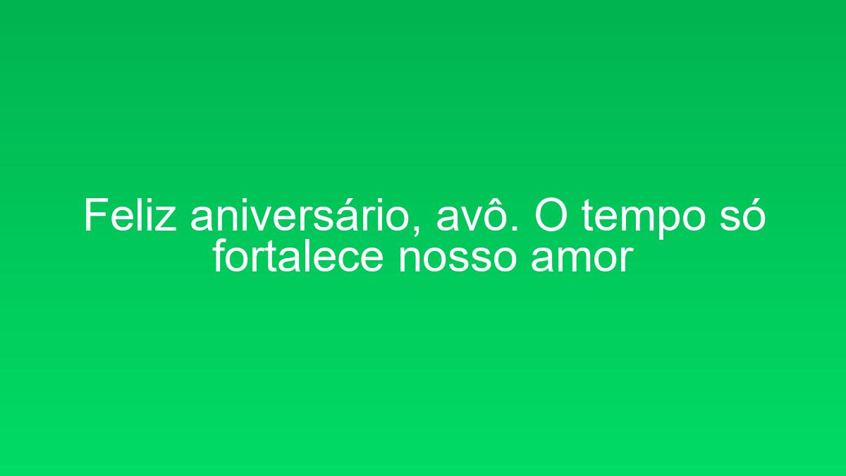 Feliz aniversário, avô. O tempo só fortalece nosso amor feliz aniversario avo o tempo so fortalece nosso amor