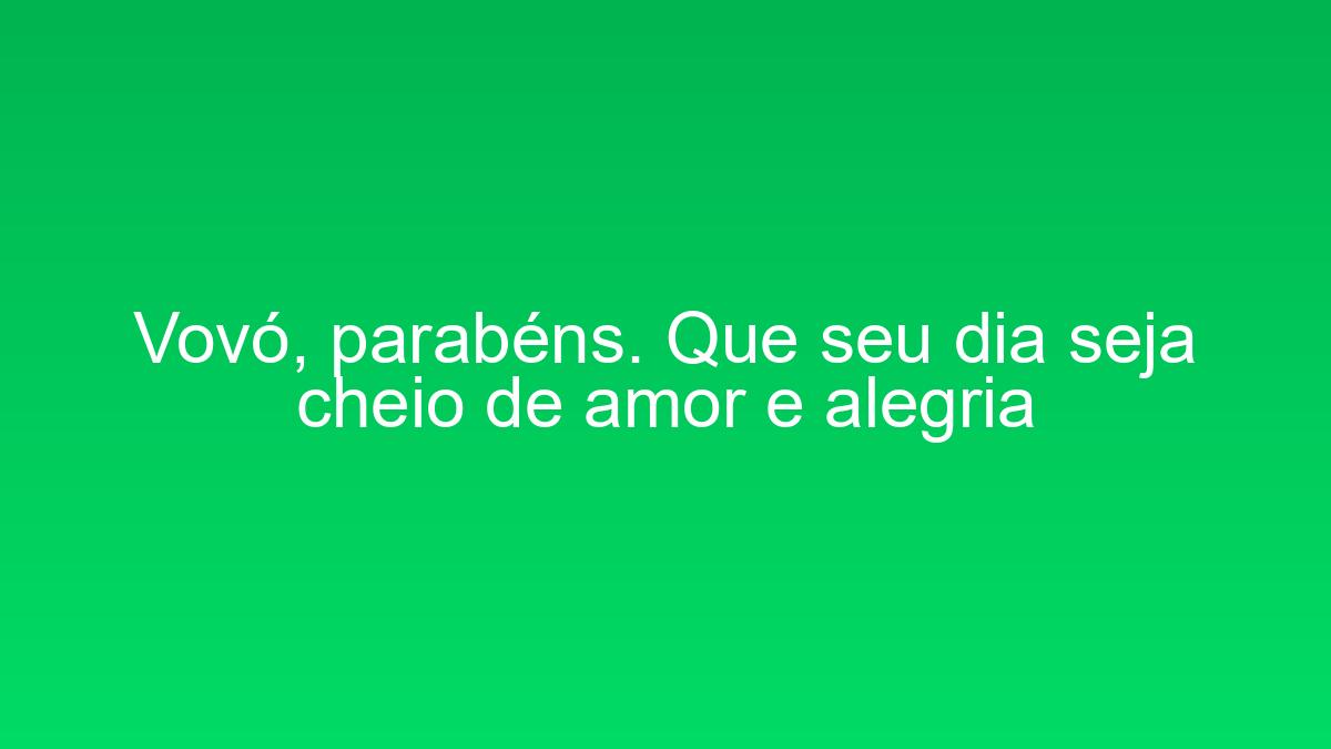 Vovó, parabéns. Que seu dia seja cheio de amor e alegria vovo parabens que seu dia seja cheio de amor e alegria