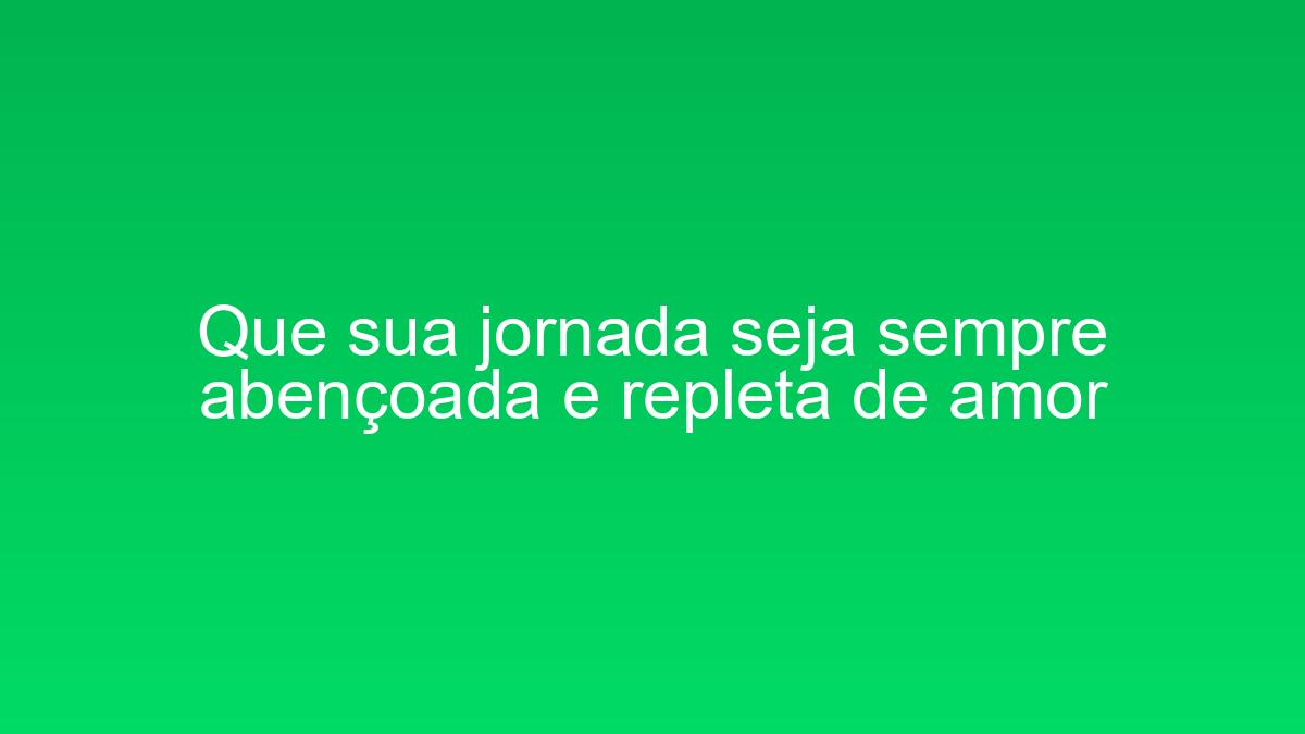 Que sua jornada seja sempre abençoada e repleta de amor que sua jornada seja sempre abencoada e repleta de amor 1