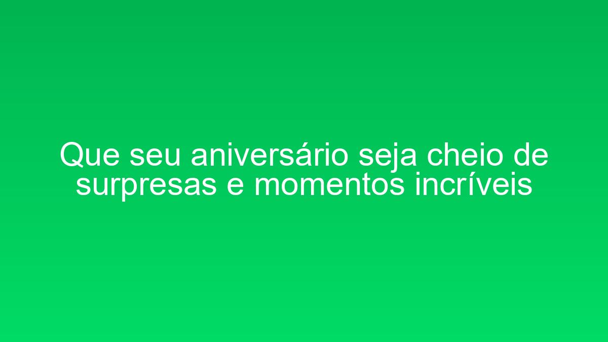 Que seu aniversário seja cheio de surpresas e momentos incríveis que seu aniversario seja cheio de surpresas e momentos incriveis 1