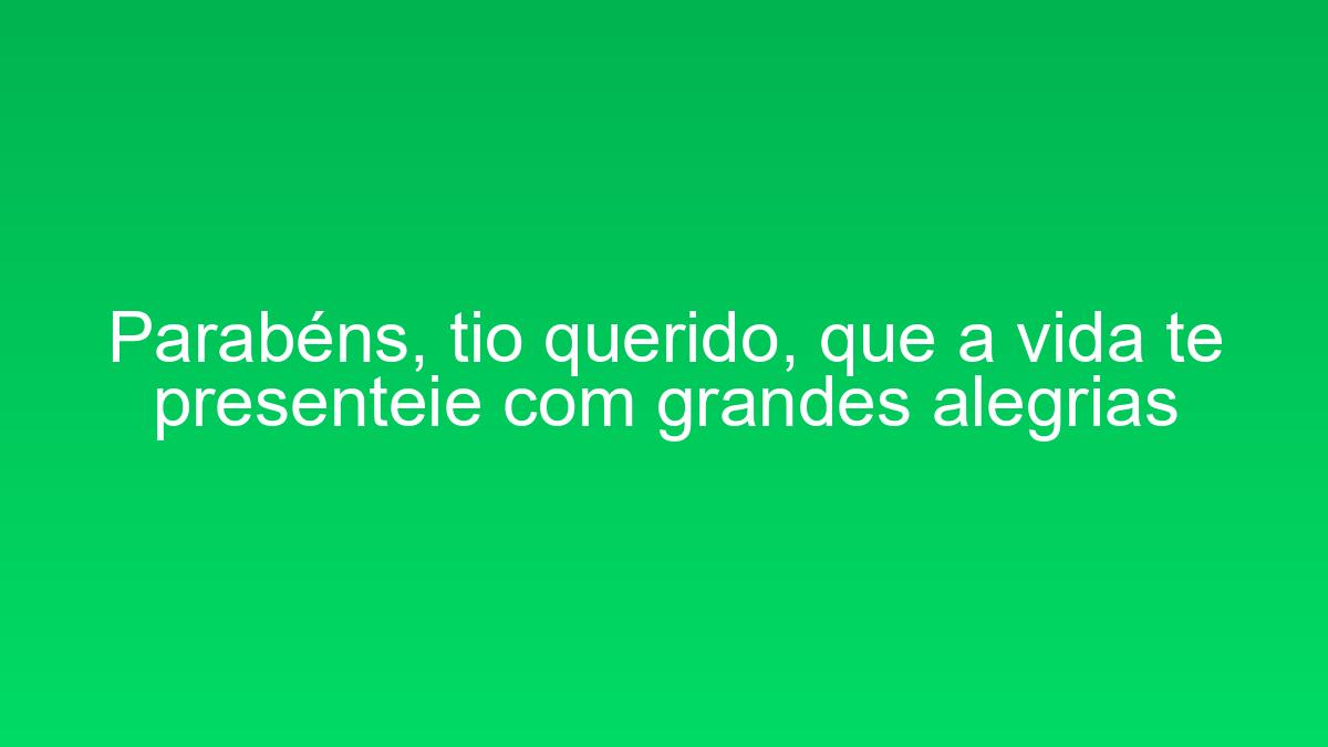 Parabéns, tio querido, que a vida te presenteie com grandes alegrias parabens tio querido que a vida te presenteie com grandes alegrias 1